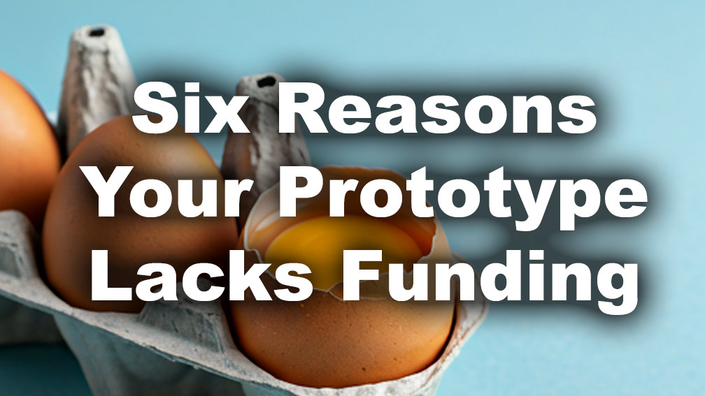 6 Reasons Your Prototype Lacks Funding