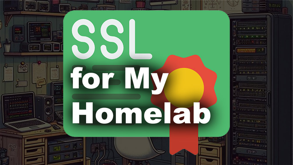 "SSL for my Homelab"