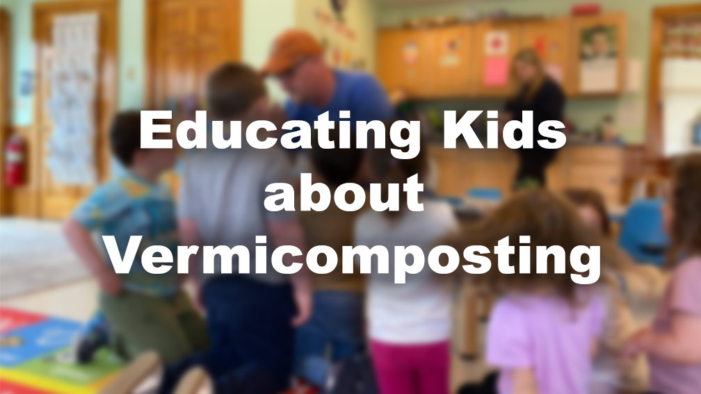 "Educating Kids about Vermicomposting"